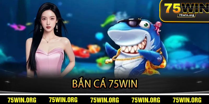Bắn Cá 75win