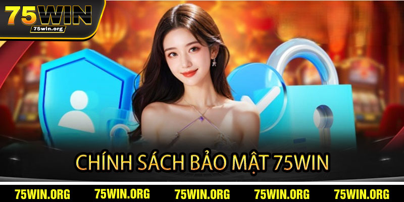 Chính Sách Bảo Mật 75win