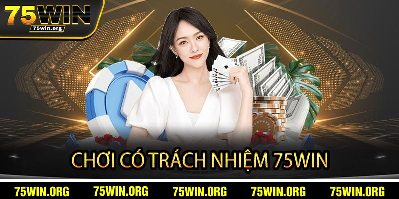 Chơi Có Trách Nhiệm 75win