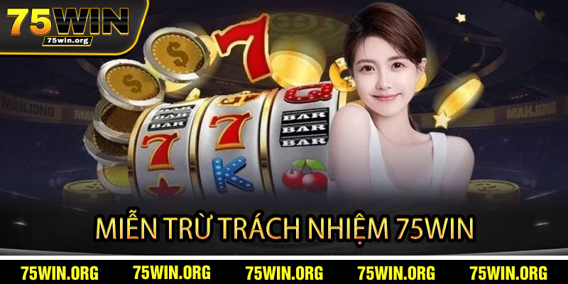 Miễn Trừ Trách Nhiệm 75win